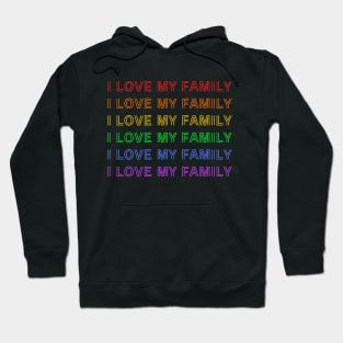 I Love My Family - Rainbow LGBTQ Hoodie